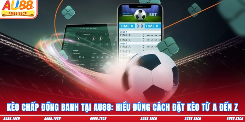 Kèo chấp đồng banh au88
